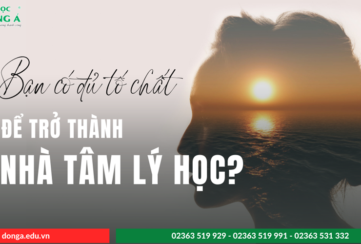 Bạn có sở hữu tố chất để trở thành nhà tâm lý học?